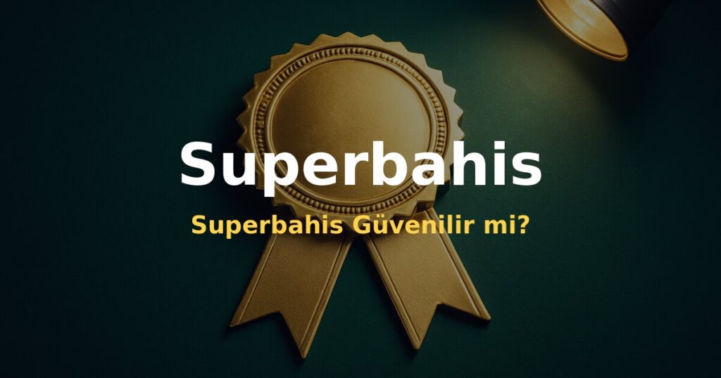 Superbahis Güvenilir mi? - Superbahis